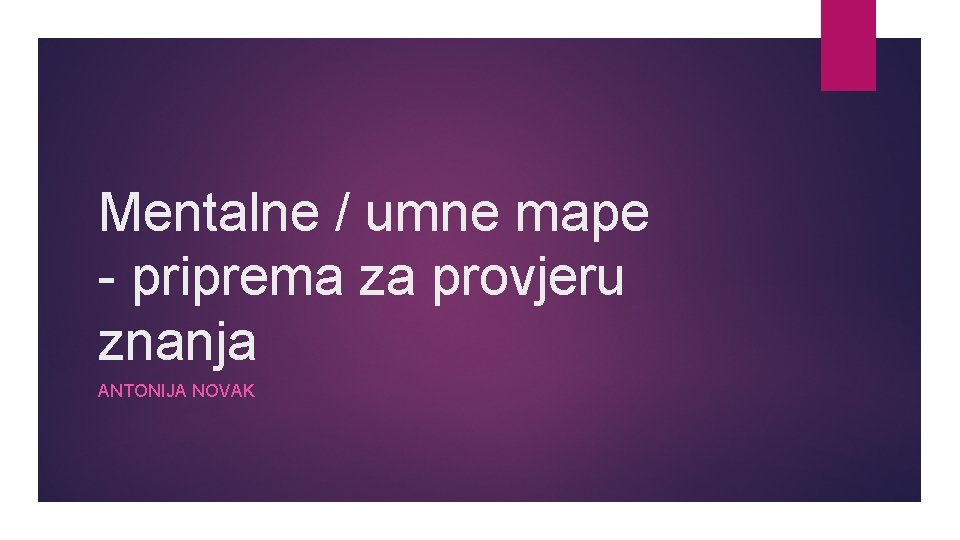 Mentalne / umne mape - priprema za provjeru znanja ANTONIJA NOVAK 