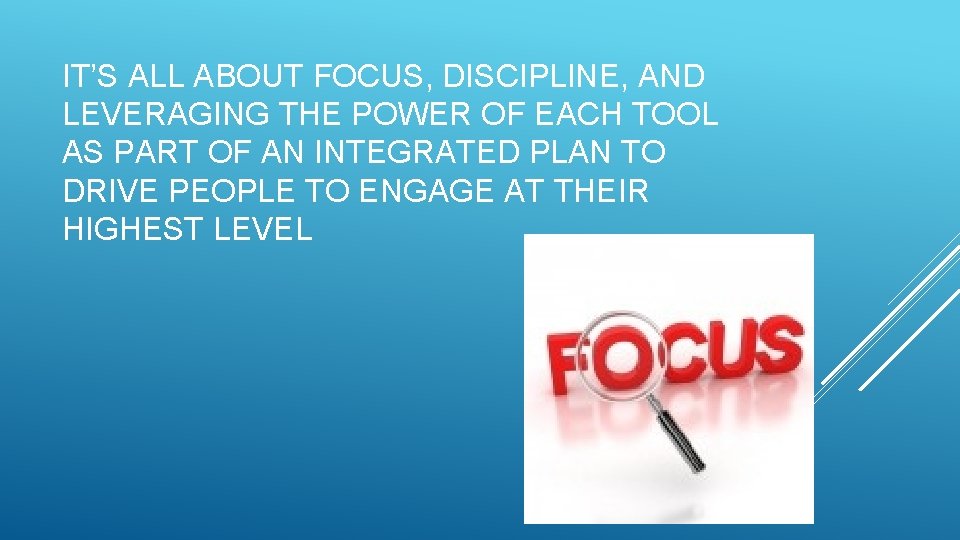 IT’S ALL ABOUT FOCUS, DISCIPLINE, AND LEVERAGING THE POWER OF EACH TOOL AS PART