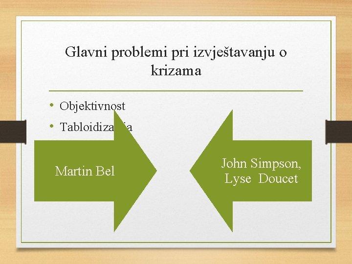 Glavni problemi pri izvještavanju o krizama • Objektivnost • Tabloidizacija Martin Bel John Simpson,