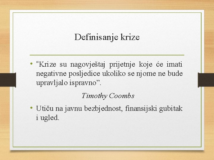 Definisanje krize • “Krize su nagovještaj prijetnje koje će imati negativne posljedice ukoliko se