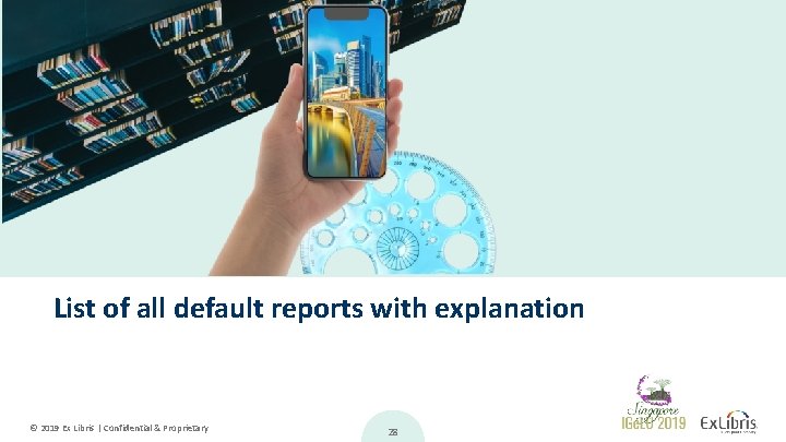 List of all default reports with explanation © 2019 Ex Libris | Confidential &