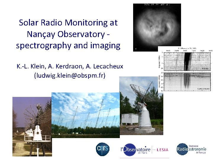 Solar Radio Monitoring at Nançay Observatory spectrography and imaging K. -L. Klein, A. Kerdraon,