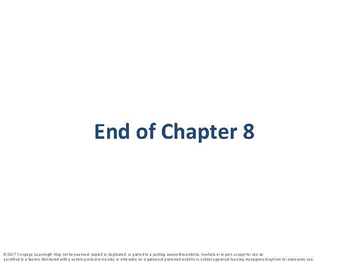 End of Chapter 8 © 2017 Cengage Learning®. May not be scanned, copied or