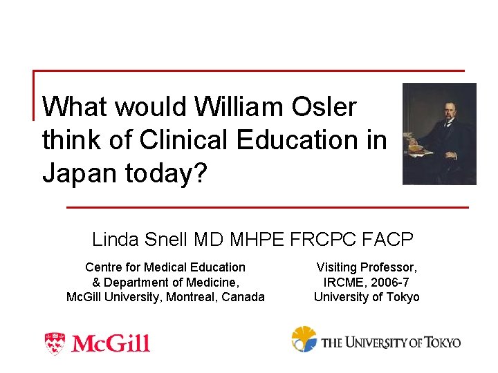 What would William Osler think of Clinical Education in Japan today? Linda Snell MD