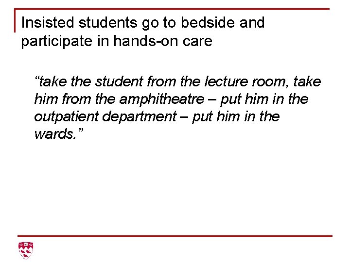 Insisted students go to bedside and participate in hands-on care “take the student from