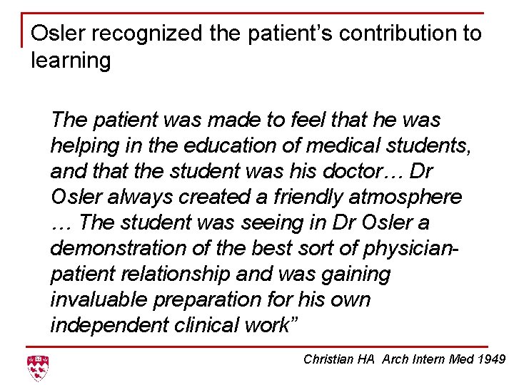 Osler recognized the patient’s contribution to learning The patient was made to feel that