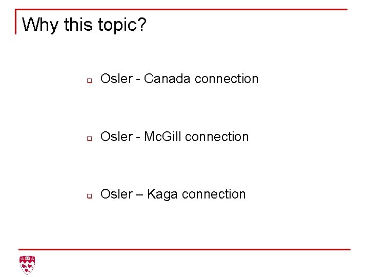 Why this topic? q Osler - Canada connection q Osler - Mc. Gill connection
