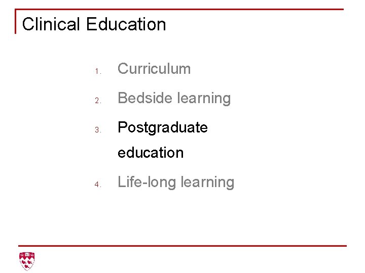 Clinical Education 1. Curriculum 2. Bedside learning 3. Postgraduate education 4. Life-long learning 