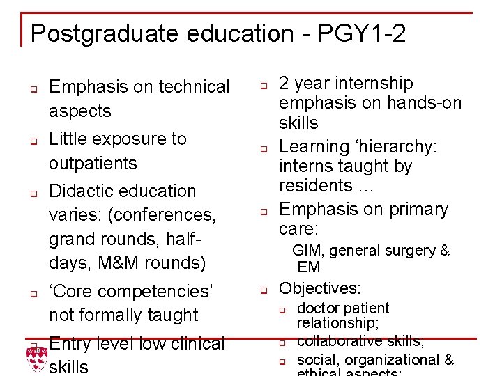 Postgraduate education - PGY 1 -2 q q q Emphasis on technical aspects Little