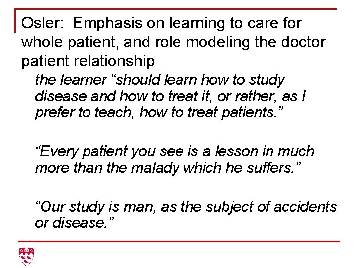 Osler: Emphasis on learning to care for whole patient, and role modeling the doctor