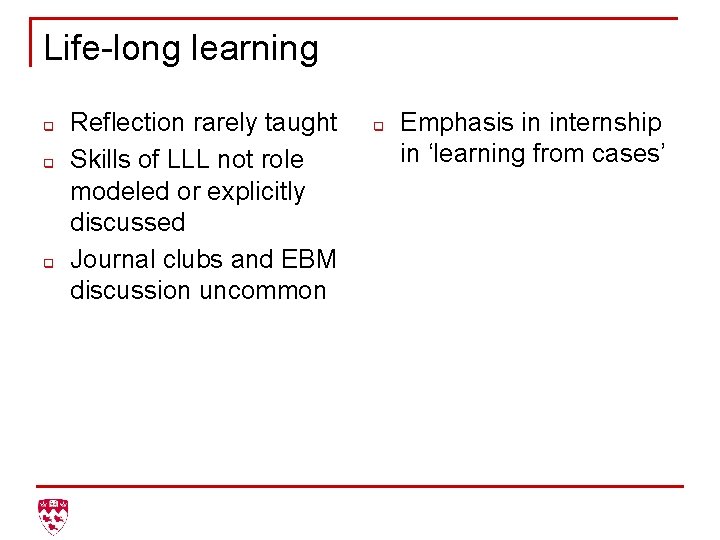 Life-long learning q q q Reflection rarely taught Skills of LLL not role modeled