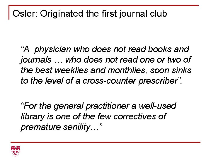 Osler: Originated the first journal club “A physician who does not read books and