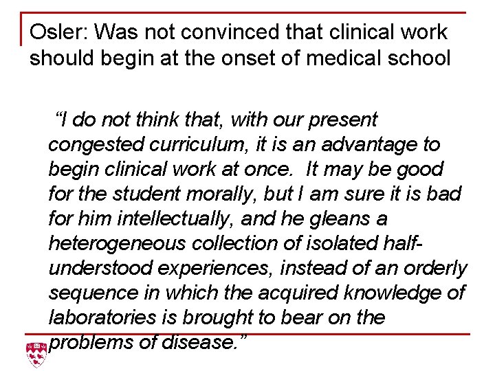 Osler: Was not convinced that clinical work should begin at the onset of medical
