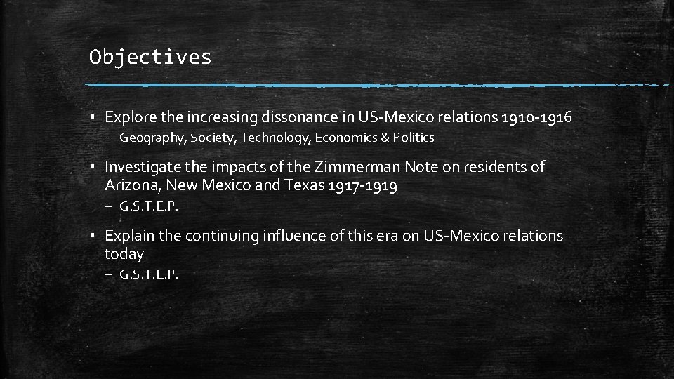 Objectives ▪ Explore the increasing dissonance in US-Mexico relations 1910 -1916 – Geography, Society,