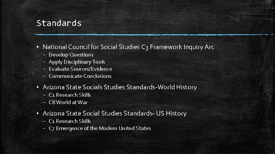 Standards ▪ National Council for Social Studies C 3 Framework Inquiry Arc – –