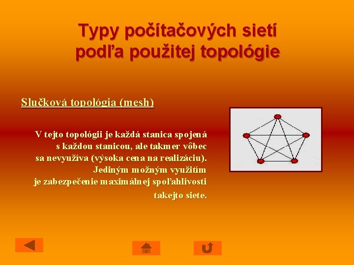 Typy počítačových sietí podľa použitej topológie Slučková topológia (mesh) V tejto topológii je každá