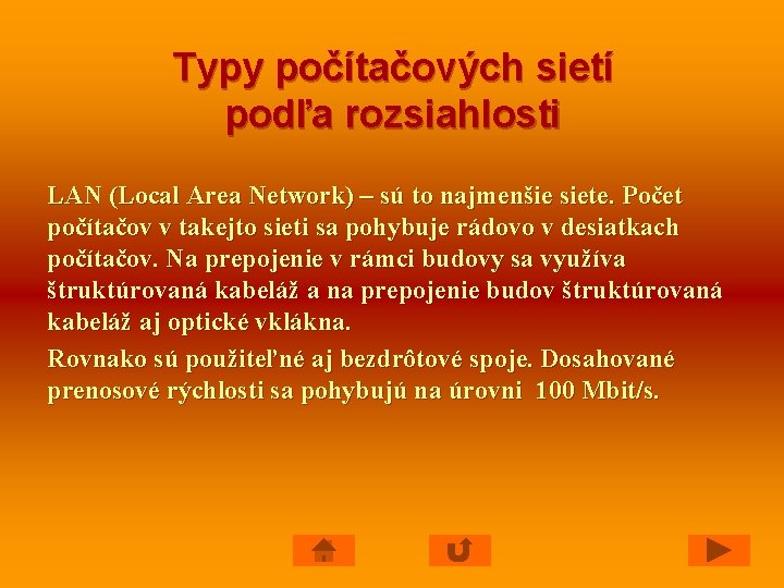 Typy počítačových sietí podľa rozsiahlosti LAN (Local Area Network) – sú to najmenšie siete.