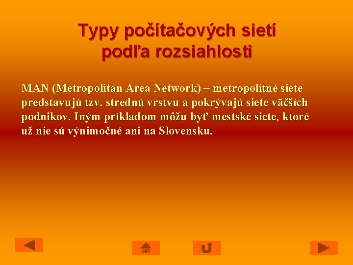 Typy počítačových sietí podľa rozsiahlosti MAN (Metropolitan Area Network) – metropolitné siete predstavujú tzv.