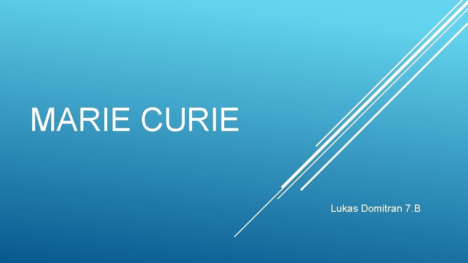 MARIE CURIE Lukas Domitran 7. B 