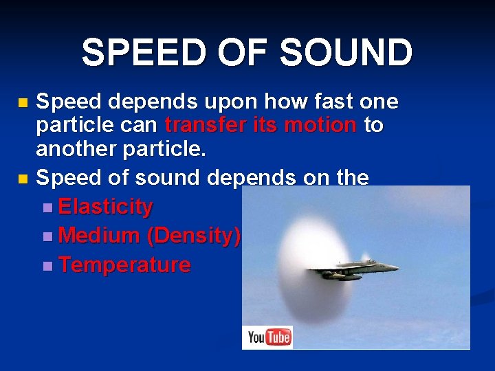 SPEED OF SOUND Speed depends upon how fast one particle can transfer its motion