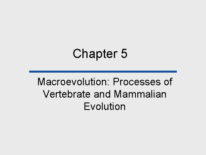 Chapter 5 Macroevolution: Processes of Vertebrate and Mammalian Evolution 