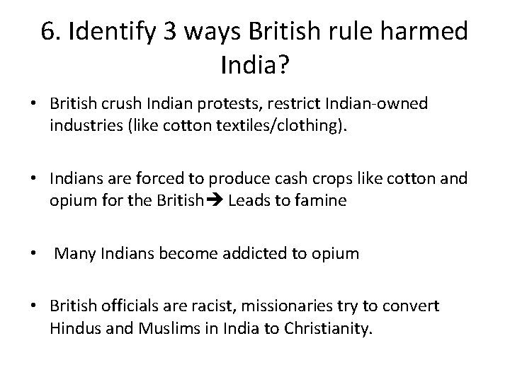 6. Identify 3 ways British rule harmed India? • British crush Indian protests, restrict