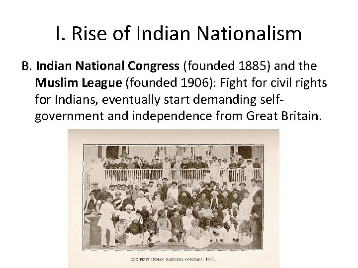 I. Rise of Indian Nationalism B. Indian National Congress (founded 1885) and the Muslim