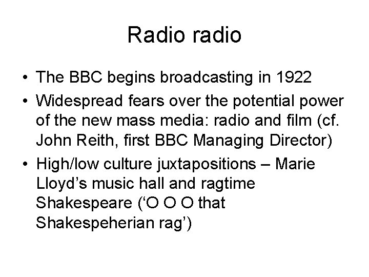 Radio radio • The BBC begins broadcasting in 1922 • Widespread fears over the