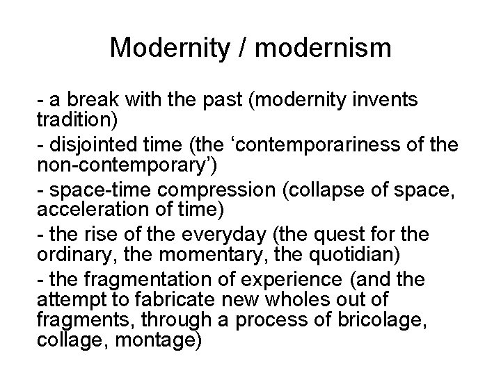 Modernity / modernism - a break with the past (modernity invents tradition) - disjointed