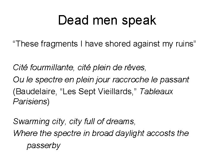 Dead men speak “These fragments I have shored against my ruins” Cité fourmillante, cité