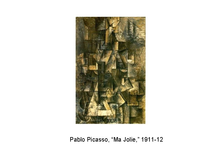 Pablo Picasso, “Ma Jolie, ” 1911 -12 