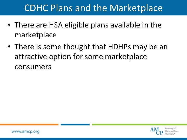 CDHC Plans and the Marketplace • There are HSA eligible plans available in the