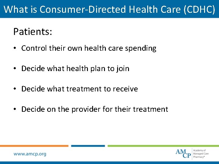 What is Consumer-Directed Health Care (CDHC) Patients: • Control their own health care spending