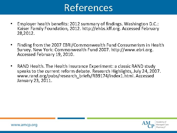 References • Employer health benefits: 2012 summary of findings. Washington D. C. : Kaiser