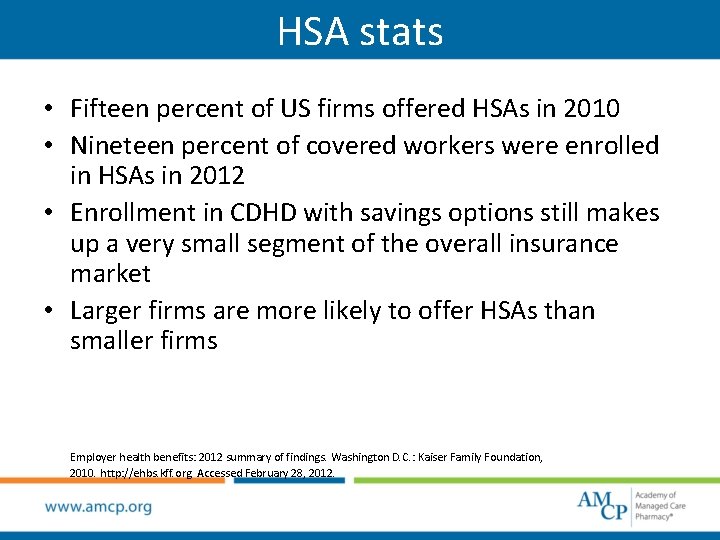 HSA stats • Fifteen percent of US firms offered HSAs in 2010 • Nineteen