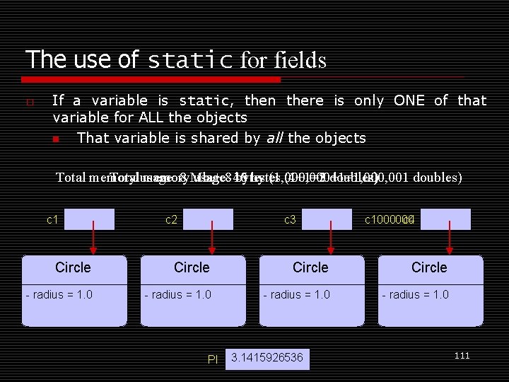 The use of static for fields o If a variable is static, then there