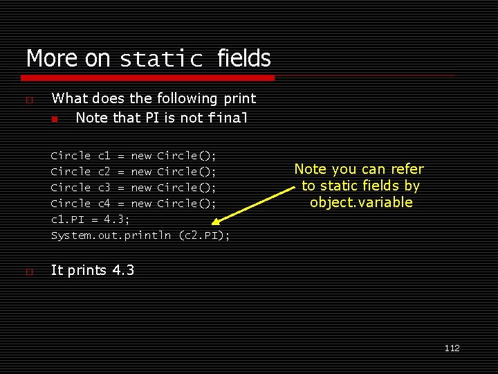 More on static fields o What does the following print n Note that PI