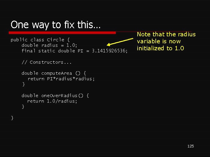 One way to fix this… public class Circle { double radius = 1. 0;