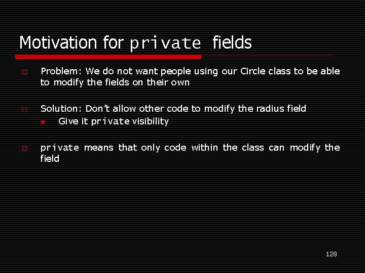 Motivation for private fields o o o Problem: We do not want people using