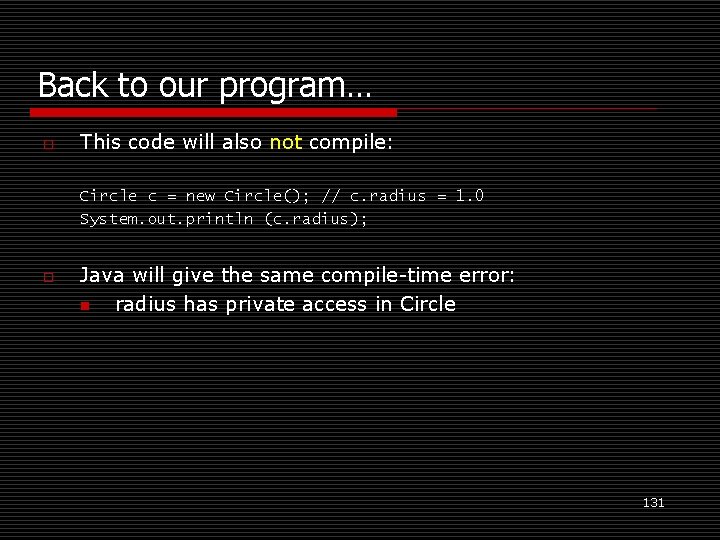 Back to our program… o This code will also not compile: Circle c =