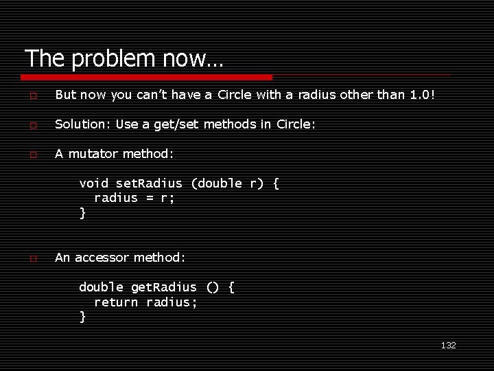The problem now… o But now you can’t have a Circle with a radius