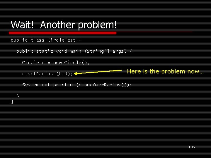 Wait! Another problem! public class Circle. Test { public static void main (String[] args)