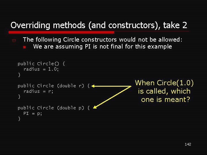 Overriding methods (and constructors), take 2 o The following Circle constructors would not be