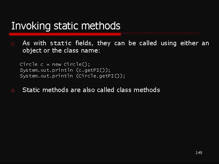 Invoking static methods o As with static fields, they can be called using either