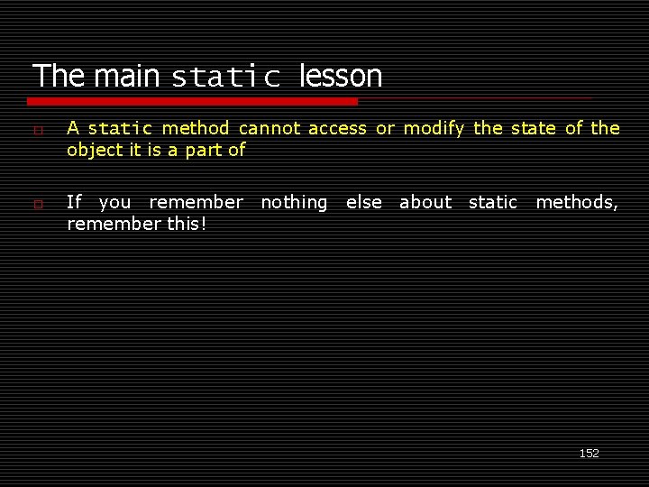 The main static lesson o o A static method cannot access or modify the