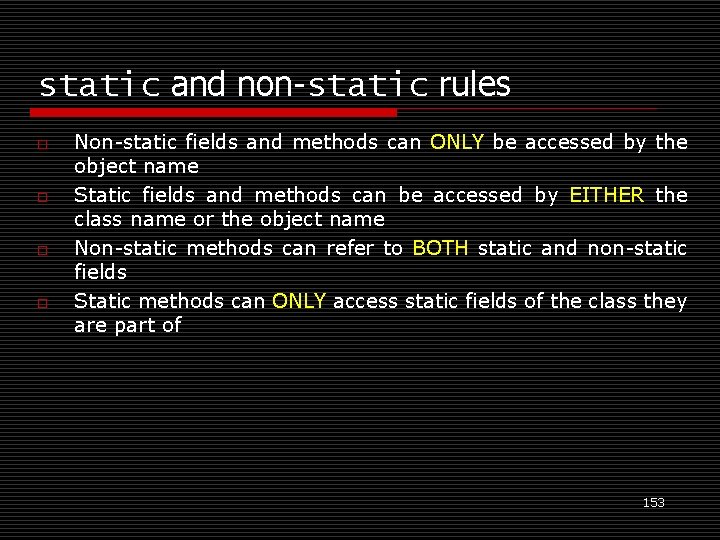 static and non-static rules o o Non-static fields and methods can ONLY be accessed