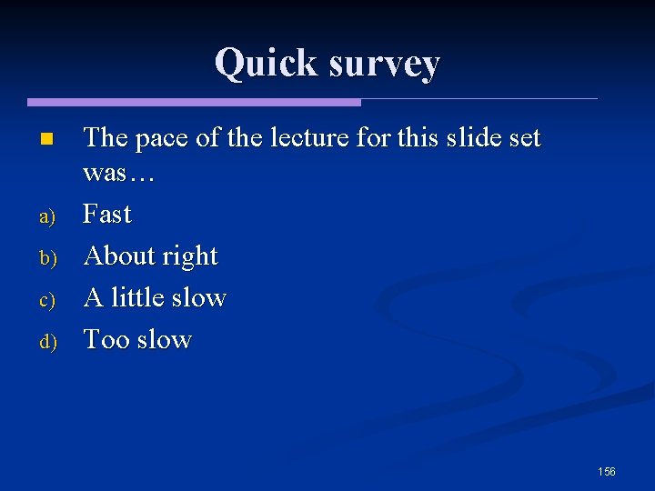 Quick survey n a) b) c) d) The pace of the lecture for this