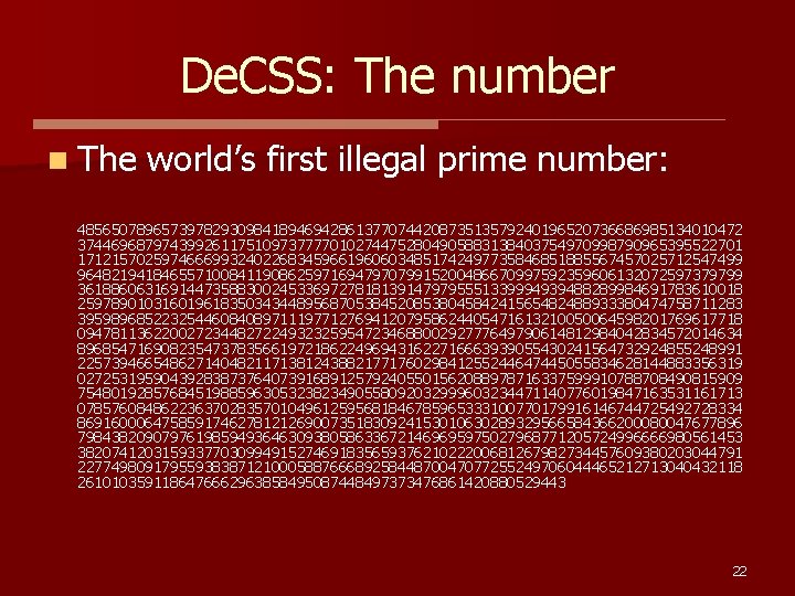 De. CSS: The number n The world’s first illegal prime number: 4856507896573978293098418946942861377074420873513579240196520736686985134010472 3744696879743992611751097377770102744752804905883138403754970998790965395522701 1712157025974666993240226834596619606034851742497735846851885567457025712547499