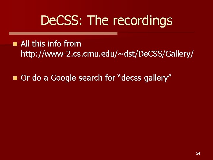 De. CSS: The recordings n All this info from http: //www-2. cs. cmu. edu/~dst/De.