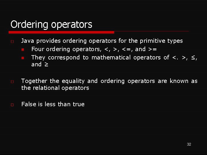 Ordering operators o o o Java provides ordering operators for the primitive types n